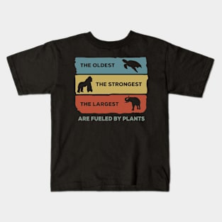 The Oldest, The Strongest, The Largest Are Fueled By Plants Kids T-Shirt